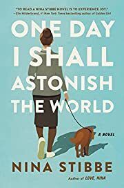 One Day I Shall Astonish the World by Nina Stibbe; 2022. Hardcover