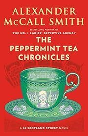 Peppermint Tea Chronicles (44 Scotland Street #13) by Alexander McCall Smith; 2019. Softcover