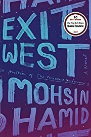 Exit West: A Novel by Mohsin Hamid; 2017. Softcover.
