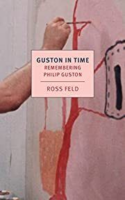 Guston in Time by Ross Feld; 1976/2022. Softcover (New York Review Books)