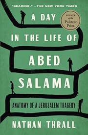 Day in the Life of Abed Salama, A: Anatomy of a Jerusalem Tragedy by Nathan Thrall; 2024. Softcover.