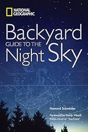Backyard Guide to the Night Sky (National Geographic) by Howard Schneider, Sandy Wood (Foreword); 2009. Hardcover.