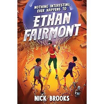 Nothing Interesting Ever Happens to Ethan Fairmont by Nick Brooks; 2022. Hardcover. (Ch-FIC)