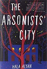 Arsonists' City, The by Hala Alyan; 2021. Hardcover