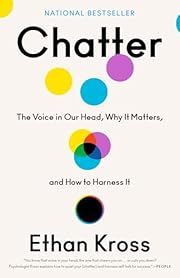 Chatter: The Voice in Our Head, Why It Matters, and How to Harness It by Ethan Kross; 2022. Softcover.