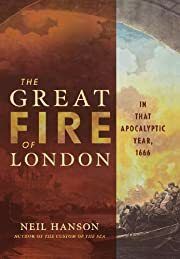 Great Fire of London: In That Apocalyptic Year, 1666, The by Neil Hanson; 2002. Hardcover.