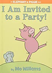 I Am Invited to a Party! (An Elephant and Piggie Book) by Mo Willems; 2007. Hardcover (Ch-PIC)