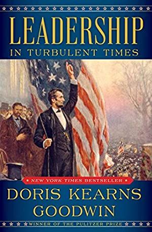 Leadership: In Turbulent Times by Doris Kearns Goodwin; 2018. Hardcover.
