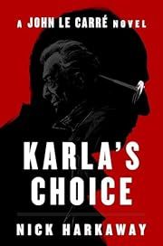 Karla's Choice (George Smiley #3.1) by Nick Harkaway; 2024. Hardcover.