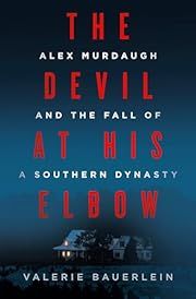 Devil at His Elbow, The: Alex Murdaugh and the Fall of a Southern Dynasty by Valerie Bauerlein; 2024. Hardcover.