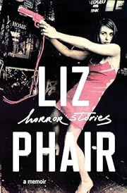 Horror Stories: A Memoir by Liz Phair; 2019. Hardcover.