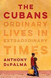 Cubans, The: Ordinary Lives in Extradordinary Times by Anthony DePalma; 2020. Softcover.