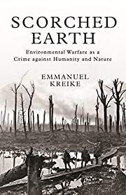 Scorched Earth: Environmental Warfare as a Crime Against Humanity and Nature by Emmanuel Kreike; 2021. Hardcover