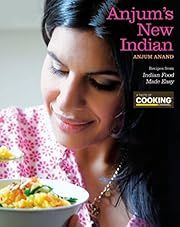 Anjum's New Indian by Anjum Anand; 2010. Softcover.