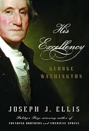 His Excellency: George Washington by Joseph J. Ellis; 2004. Hardcover. (Signed by Author)