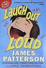 Laugh Out Loud by James Patterson, Chris Grabenstein; 2017. Hardcover (Ch-FIC)