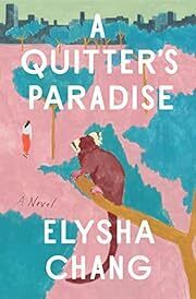 Quitter's Paradise, A by Elysha Chang; 2023. Hardcover.