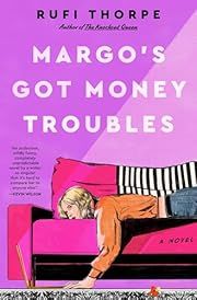 Margo's Got Money Troubles by Rufi Thorpe; 2024. Hardcover.