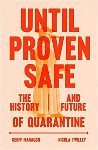 Until Proven Safe: The History and Future of Quarantine by Geoff Manaugh &amp; Nicola Twilley; 2021. Hardcover