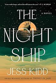 Night Ship, The by Jess Kidd; 2022. Hardcover.