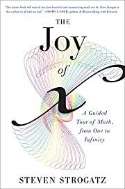 Joy of X: A Guided Tour of Math, from One to Infinity, The by Steven Strogatz; 2013. Hardcover