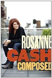 Composed: A Memoir by Rosanne Cash; 2010. Hardcover