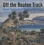 Off the Beaten Track: Three Centuries of Women Travellers by Dea Birkett; 2006. Hardcover.