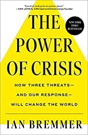 Power of Crisis: How Three Threats-and our response-Will Change the World by Ian Bremmer; 2022. Hardcover