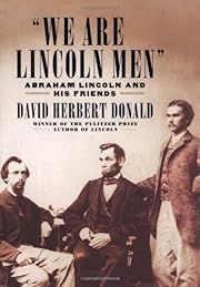 We Are Lincoln Men: Abraham Lincoln and His Friends by David Herbert Donald; 2003. Hardcover.
