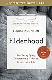 Elderhood: Redefining Aging, Transforming Medicine, Reimagining Life by Louise Aronson; 2019. Hardcover.