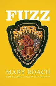 Fuzz: When Nature Breaks the Law by Mary Roach; 2021. Hardcover.