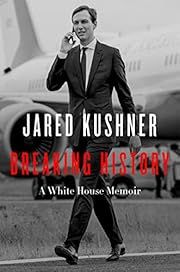 Breaking History: A White House Memoir by Jared Kushner; 2022. Hardcover.