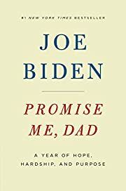 Promise Me, Dad: A Year of Home, Hardship, and Purpose by Joe Biden; 2017. Hardcover.