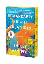 Remarkably Bright Creatures by Shelby Van Pelt; 2023. Softcover.