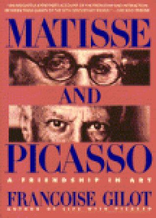 Matisse and Picasso: A Friendship in Art by Francoise Gilot; 1990. Hardcover
