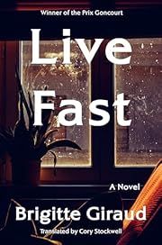 Live Fast by Brigitte Giraud, Corey Stockwell (Translator); 2025. Hardcover.