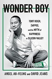 Wonder Boy: Tony Hsieh, Zappos, and the Myth of Happiness in Silicon Valley by Angel Au-Yeung, David Jeans; 2023. Hardcover