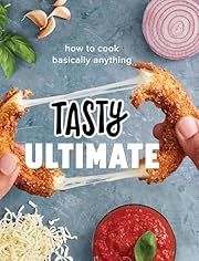 Tasty Ultimate: How to Cook Basically Anything by Tasty; 2018. Hardcover.