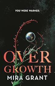 Overgrowth by Mira Grant; 2025. Hardcover.