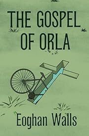 Gospel of Orla by Eoghan Walls; 2023. Softcover