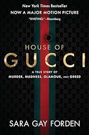 House of Gucci: A True Story of Murder, Madness, Glamour and Greed, The [Movie Tie-In] by Sara Gay Forden; 2021. Softcover.