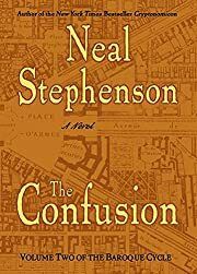 Confusion, The (Baroque Cycle # 2) by Neal Stephenson; 2004. Hardcover