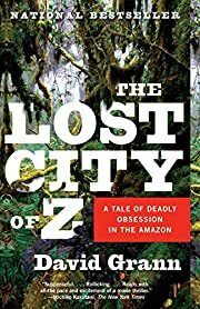 Lost City of Z, The: A Tale of Deadly Obsession in the Amazon, The by David Grann; 2010. Softcover.