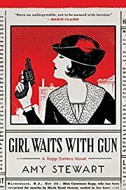 Girl Waits with Gun (Kopp Sisters #1) by Amy Stewart; 2015. Softcover.
