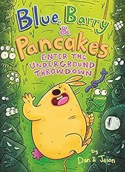 Blue, Barry and Pancakes: Enter the Underground Throwdown by Dan &amp; Jason ( Dan Abdo, Jason Patterson); 2022. Hardcover. (Ch-FIC)