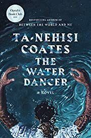 Water Dancer, The by Ta-Nehisi Coates; 2019. Hardcover.