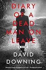Diary of a Dead Man on Leave by David Downing; 2019. Hardcover.