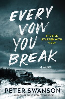 Every Vow You Break by Peter Swanson; 2021. Hardcover