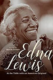 Edna Lewis: At the Table with an American Original by Sara B. Franklin (Editor); 2018. Hardcover.