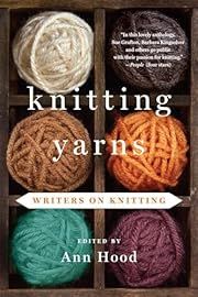 Knitting Yarns: Writers on Knitting by Ann Hood (Editor); 2014. Softcover.